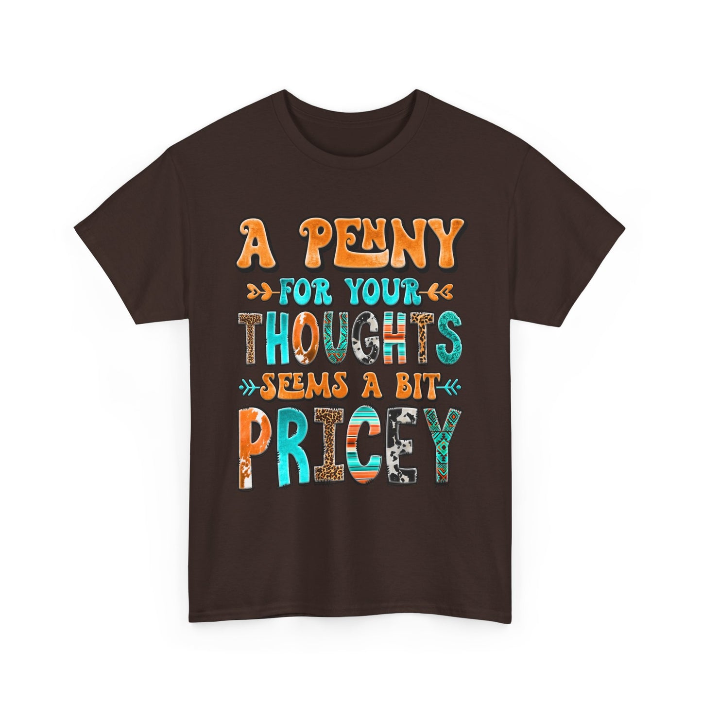 T-Shirt — "A Penny For Your Thoughts Seems A Bit Pricey" Graphic Tee