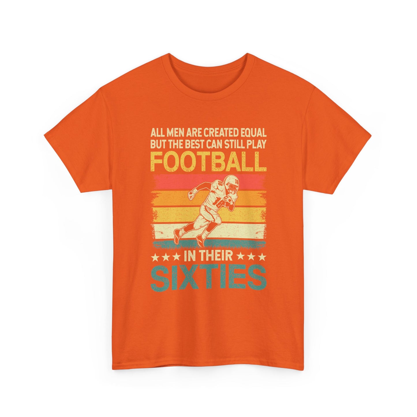 Football Player 60s Retro T-Shirt – "All Men Are Created Equal But The Best Can Still Play Football In Their Sixties"
