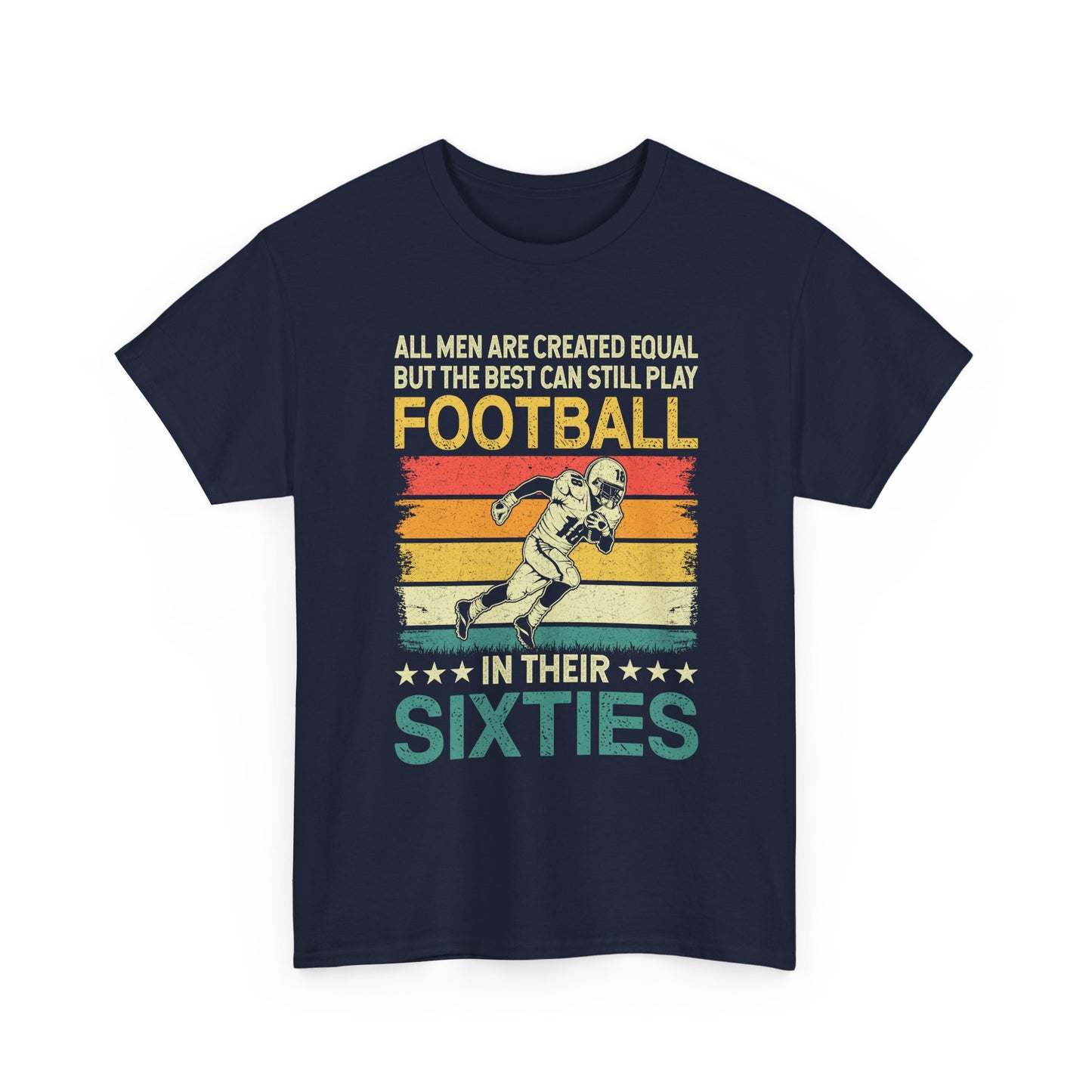 Football Player 60s Retro T-Shirt – "All Men Are Created Equal But The Best Can Still Play Football In Their Sixties"