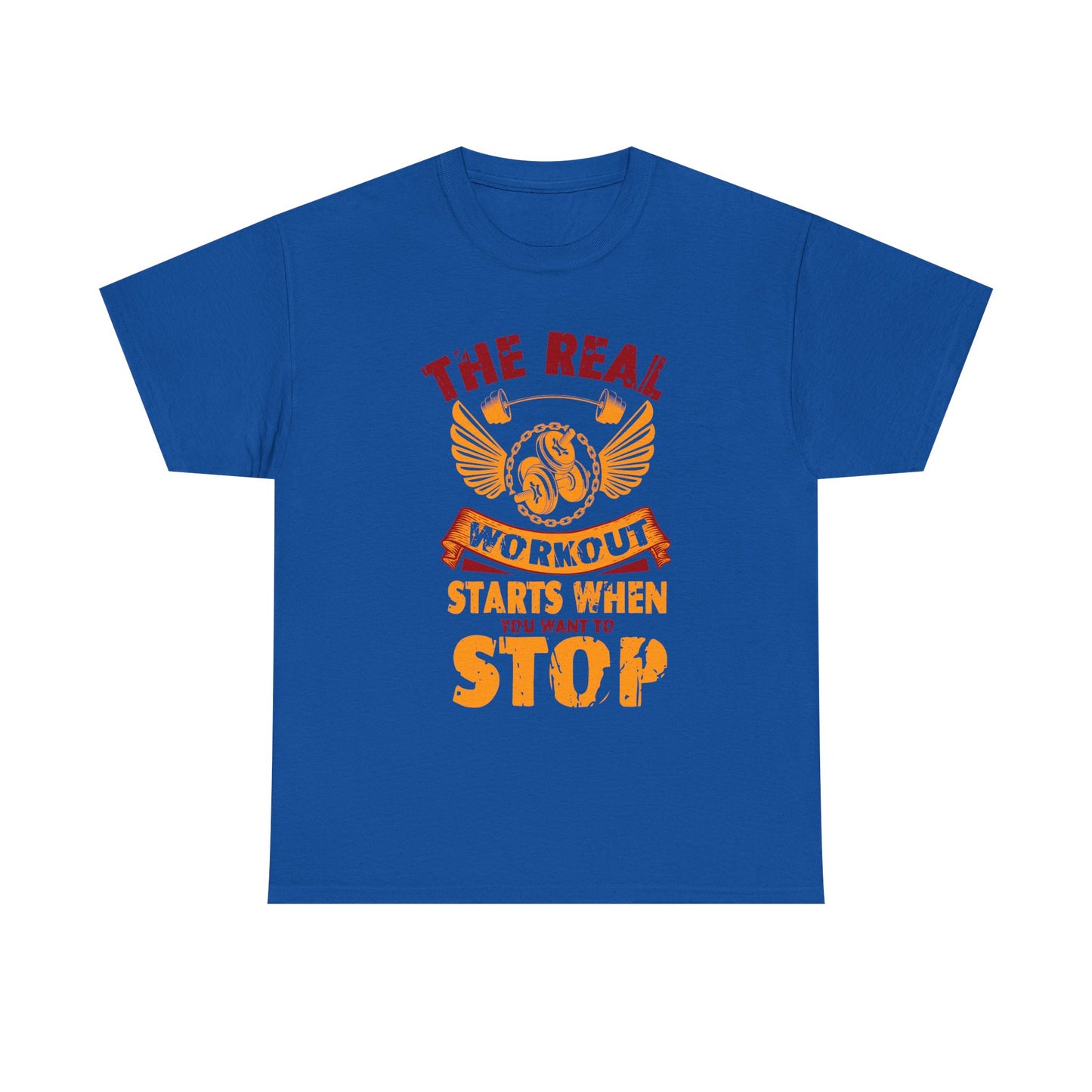 Workout T-Shirt — “The Real Workout Starts When You Want To Stop” Motivational Gym Tee
