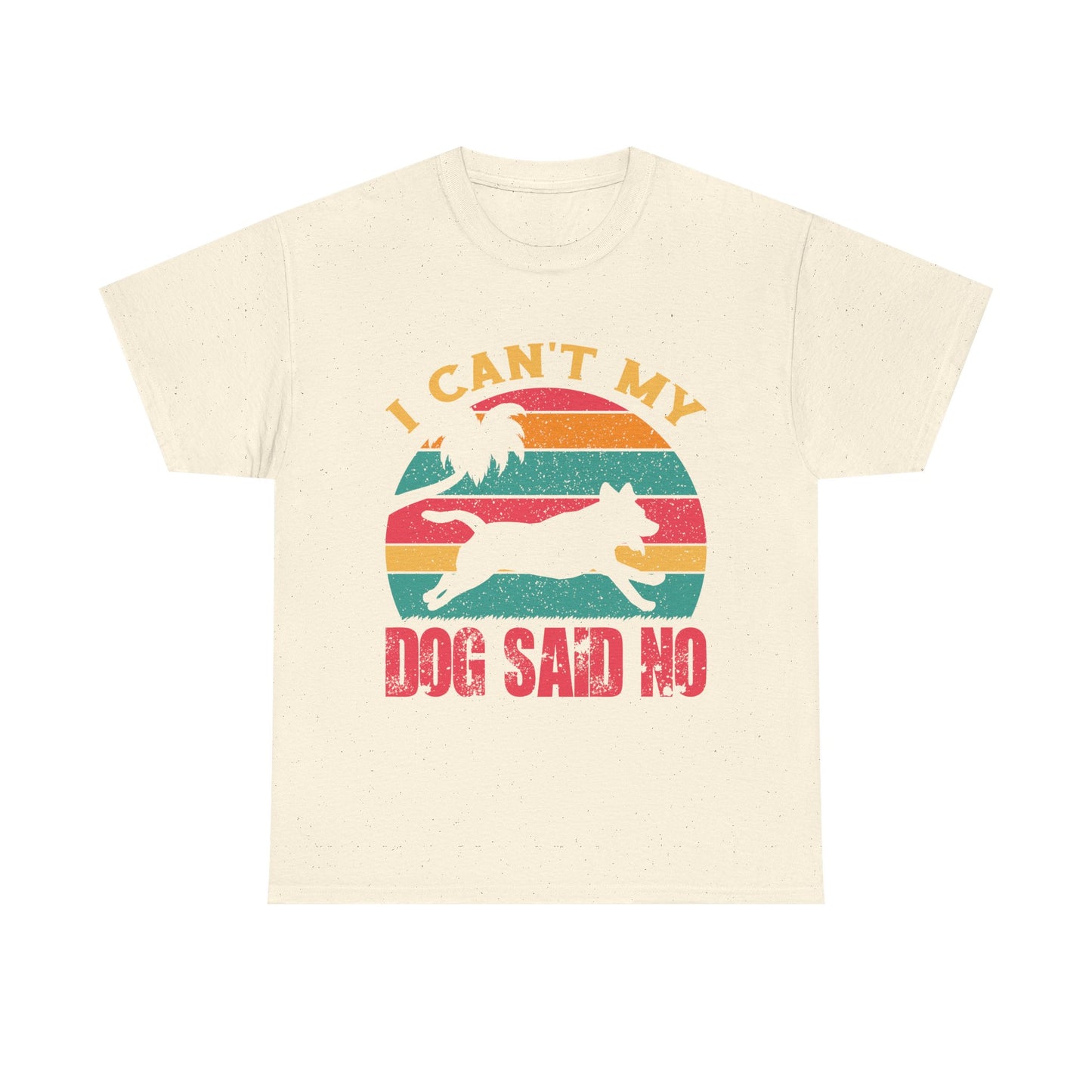 I Can't My Dog Said No T-Shirt — Vintage Rescue Dog Lover Tee