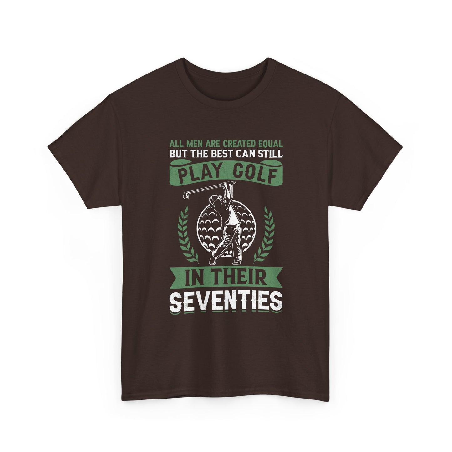 Golf Shirt - "All Men Are Created Equal But The Best Can Still Play Golf In Their Seventies" Tee