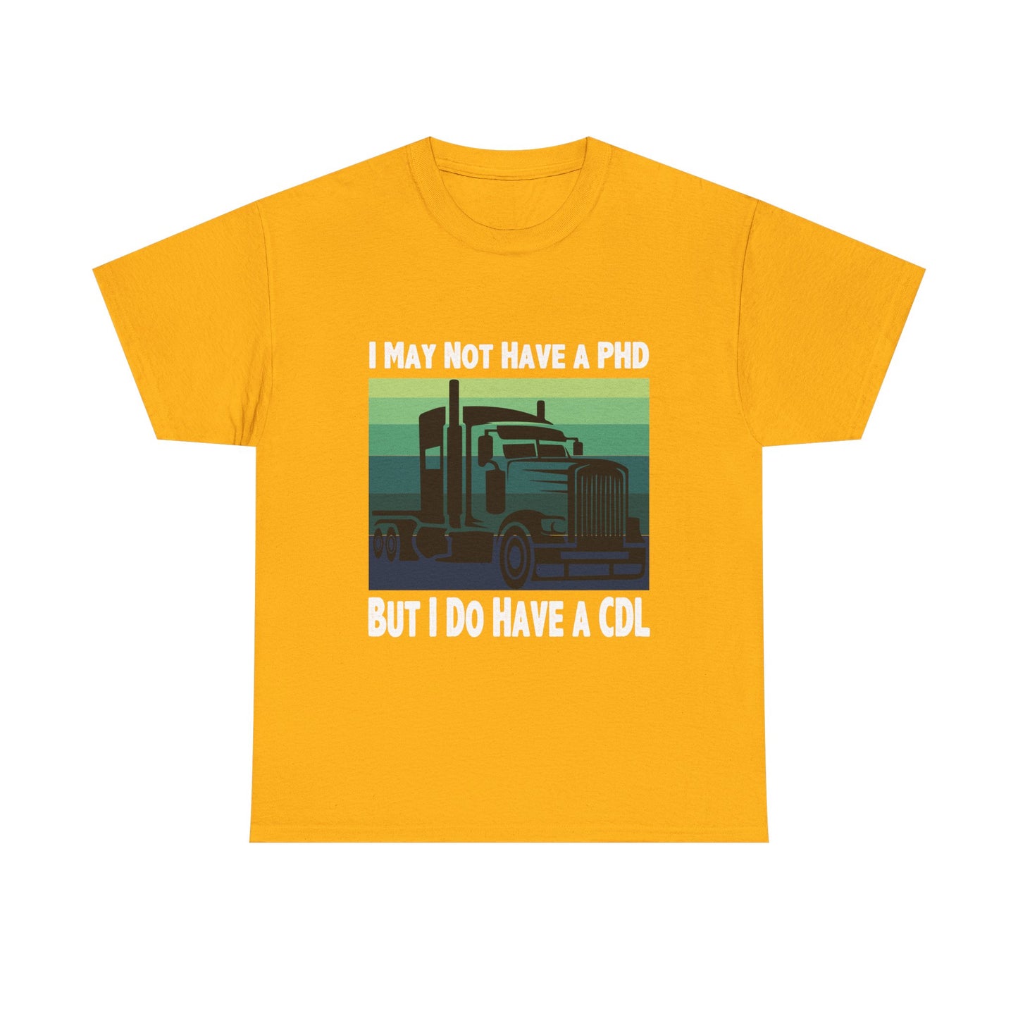 CDL Trucker T-Shirt — "I May Not Have a PhD But I Do Have a CDL" Retro Semi Truck Tee