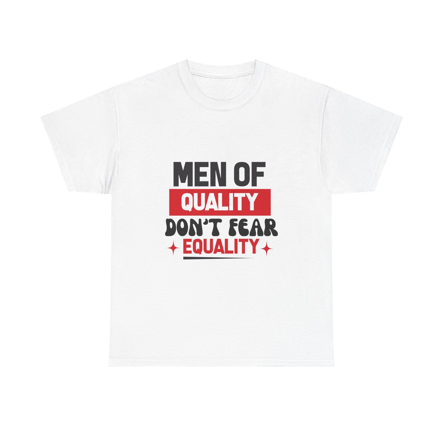 Men of Quality Don’t Fear Equality T-Shirt