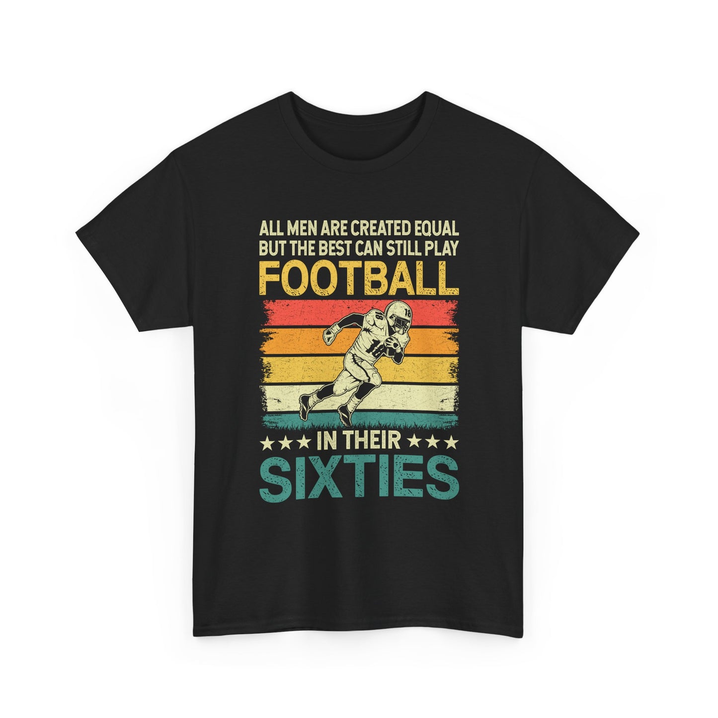 Football Player 60s Retro T-Shirt – "All Men Are Created Equal But The Best Can Still Play Football In Their Sixties"
