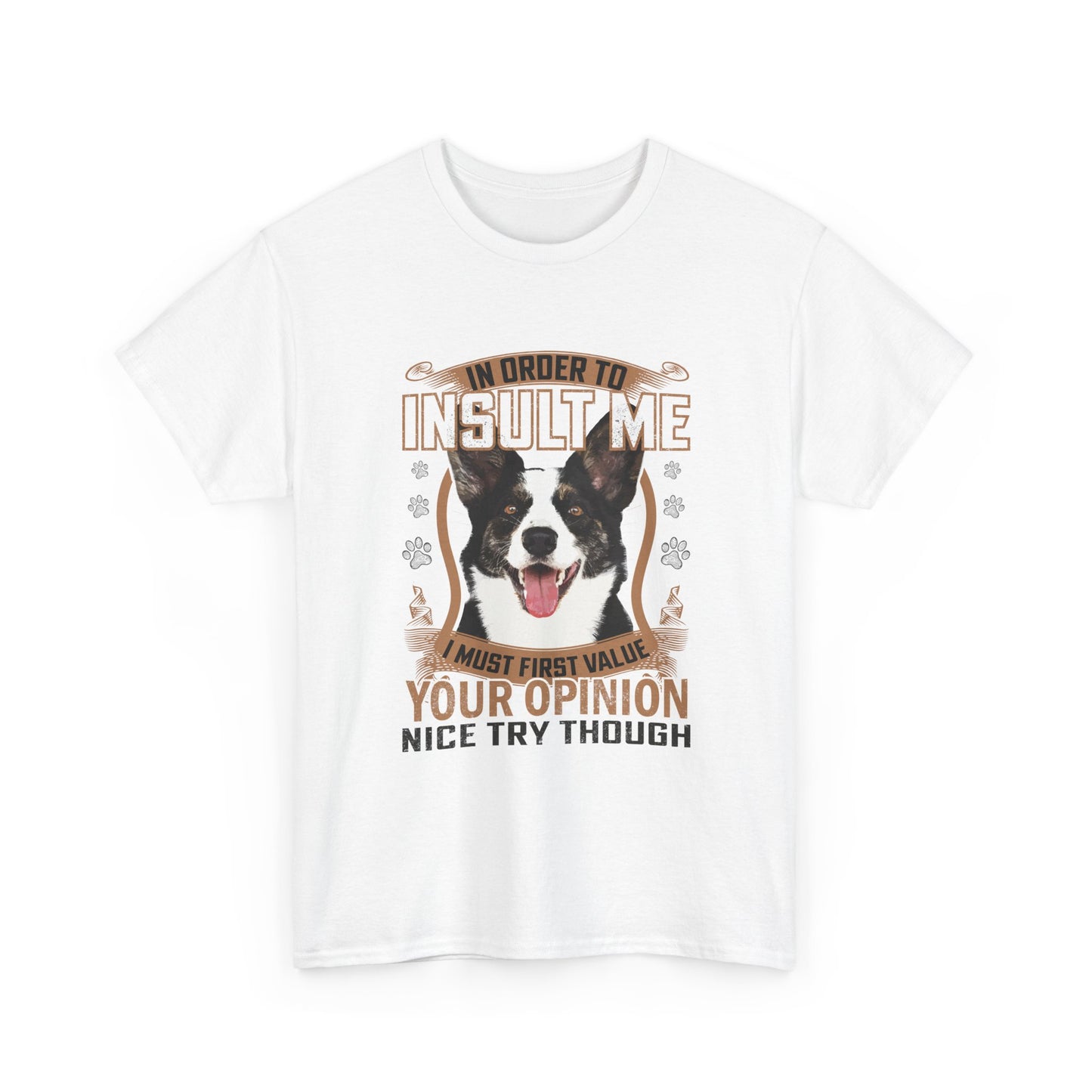 Funny Dog T-Shirt - "In Order To Insult Me You Must First Value Your Opinion" Graphic Tee for Dog Lovers