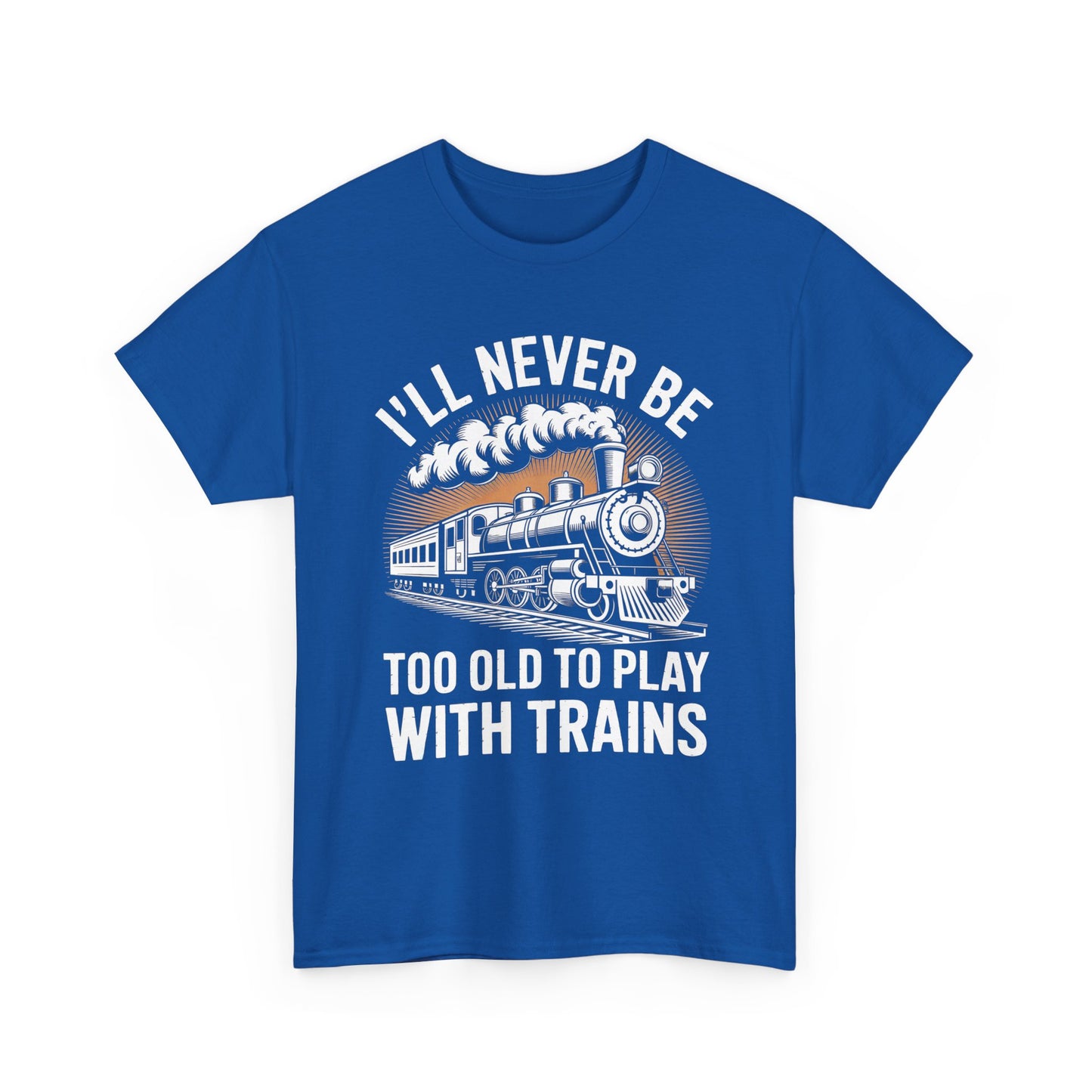 Train Lover T‑Shirt – "I'll Never Be Too Old to Play With Trains" Graphic Tee