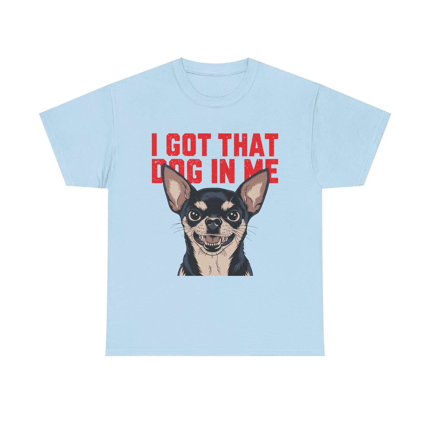 I Got That Dog In Me Chihuahua T-Shirt