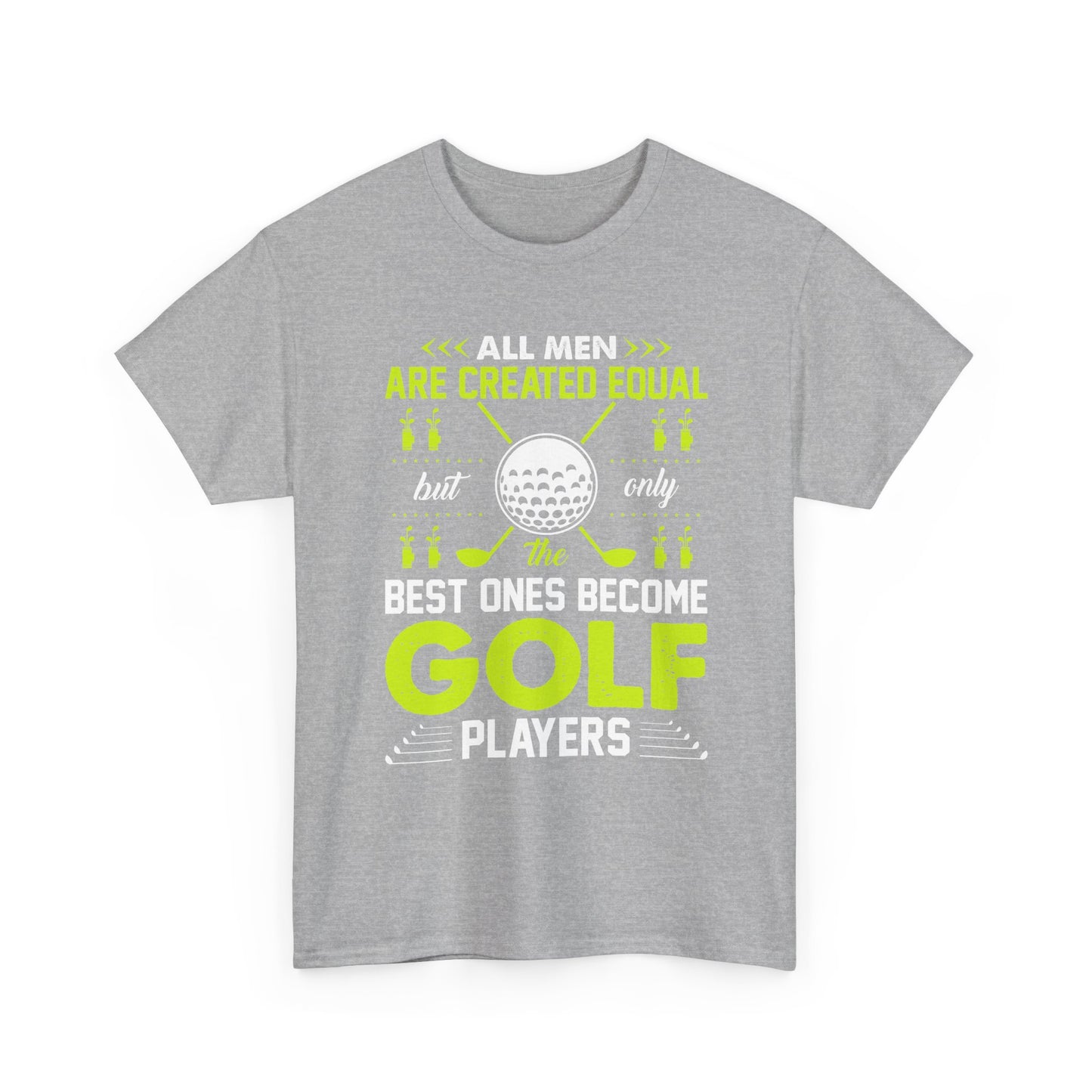 Golf Players T-Shirt – "All Men Are Created Equal But Only The Best Ones Become Golf Players" Sports Tee