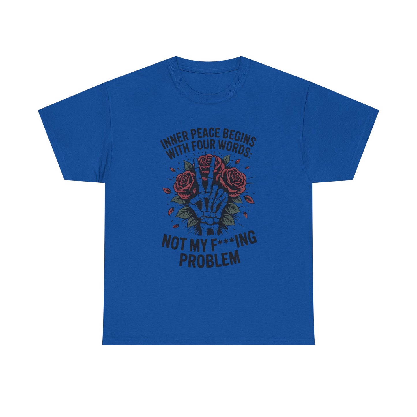 Graphic Tee — "Inner Peace Begins With Four Words: Not My F***ing Problem" Skeleton & Rose T-Shirt