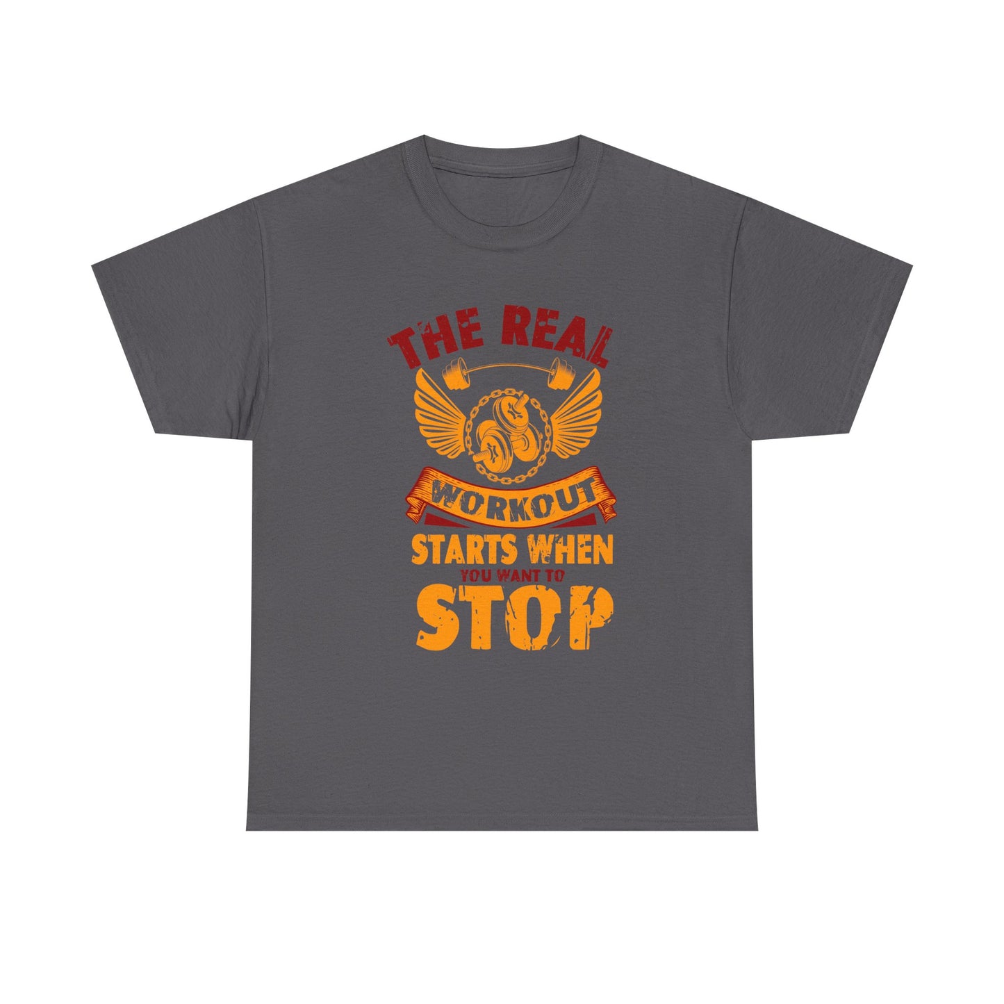 Workout T-Shirt — “The Real Workout Starts When You Want To Stop” Motivational Gym Tee