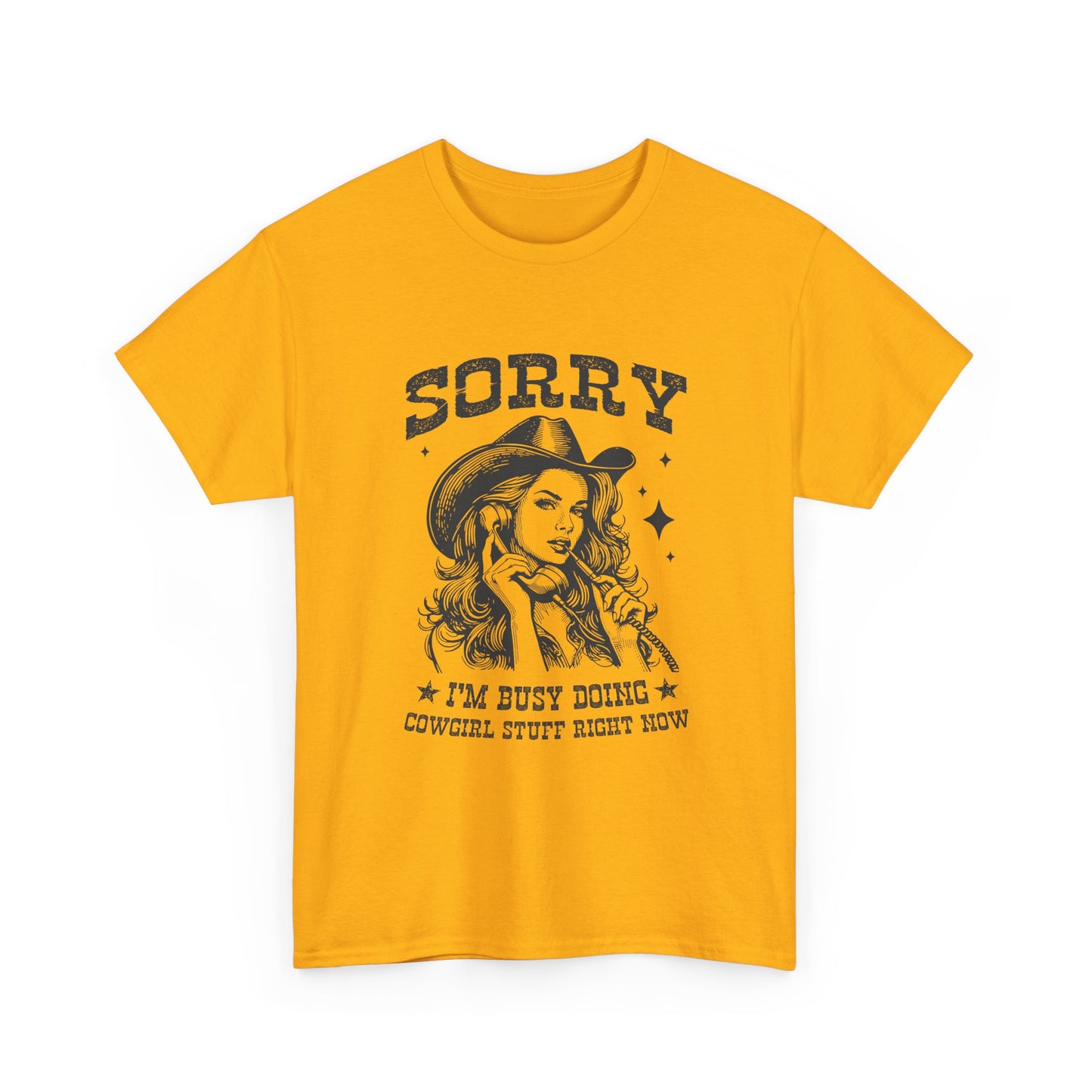 Cowgirl Sorry Tee — "Sorry I’m Busy Doing Cowgirl Stuff Right Now" Graphic T-Shirt