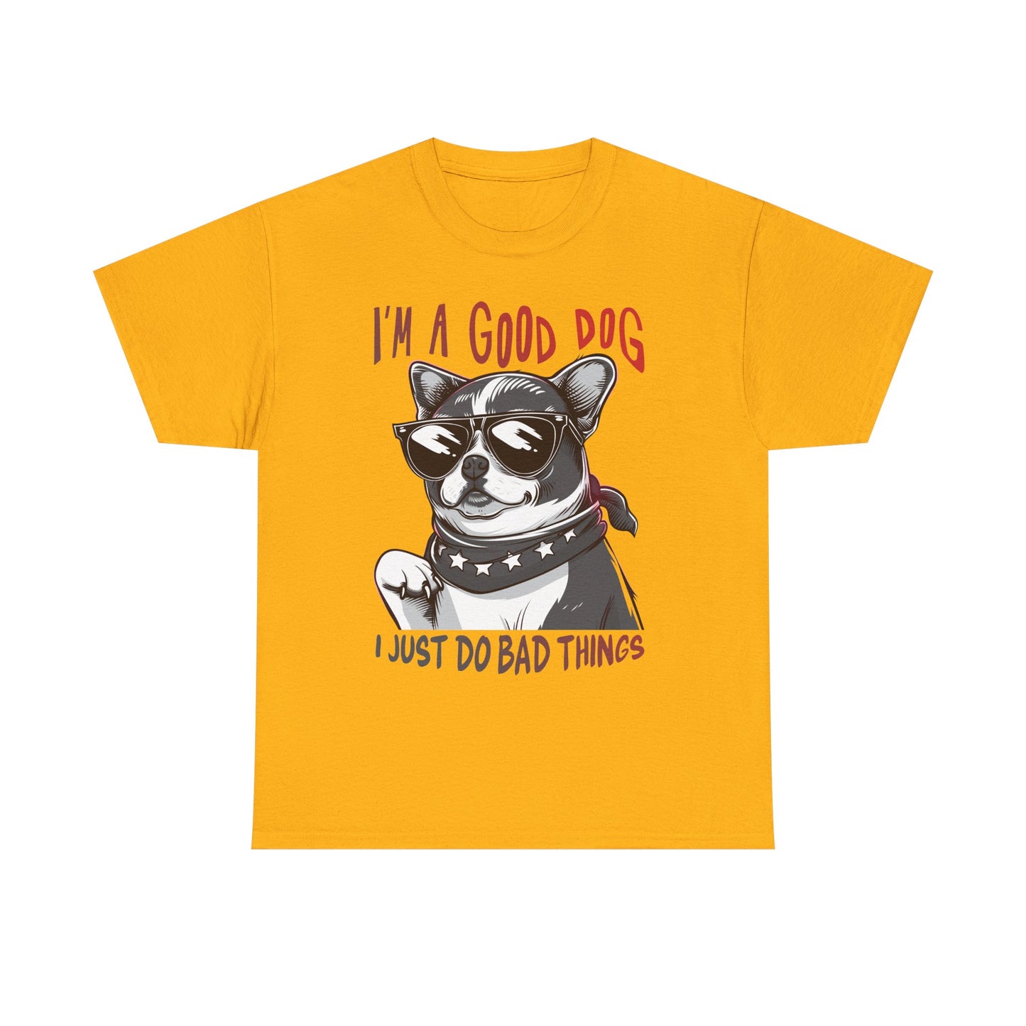 I’m A Good Dog I Just Do Bad Things T-Shirt