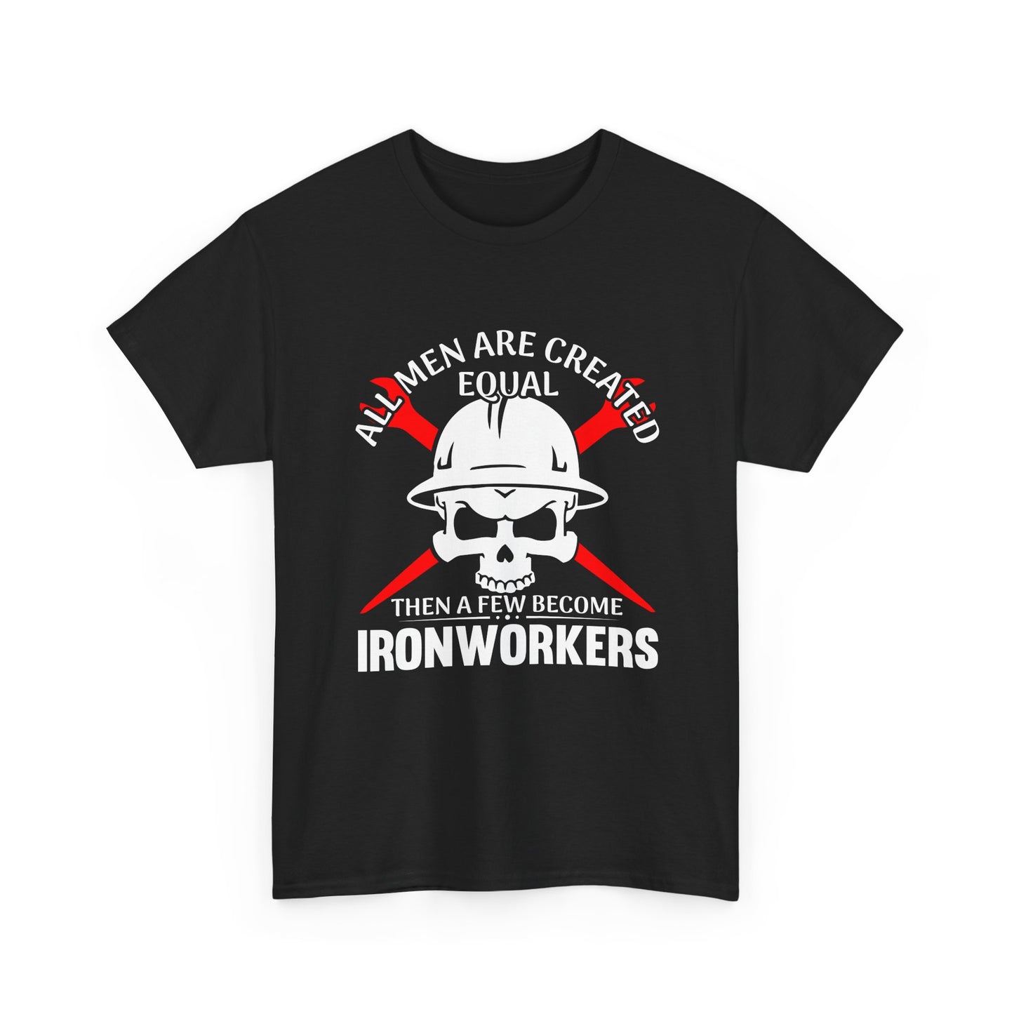 Ironworkers Skull T-Shirt – "All Men Are Created Equal Then A Few Become Ironworkers" Construction Crew Tee