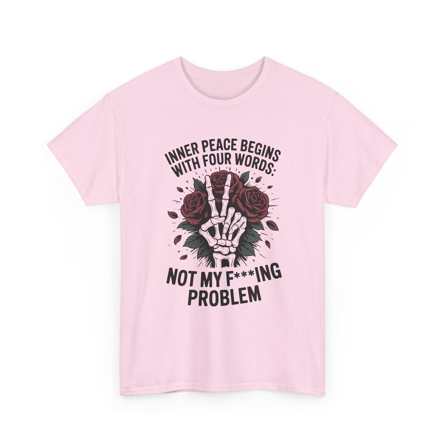 Graphic Tee — "Inner Peace Begins With Four Words: Not My F***ing Problem" Skeleton & Rose T-Shirt