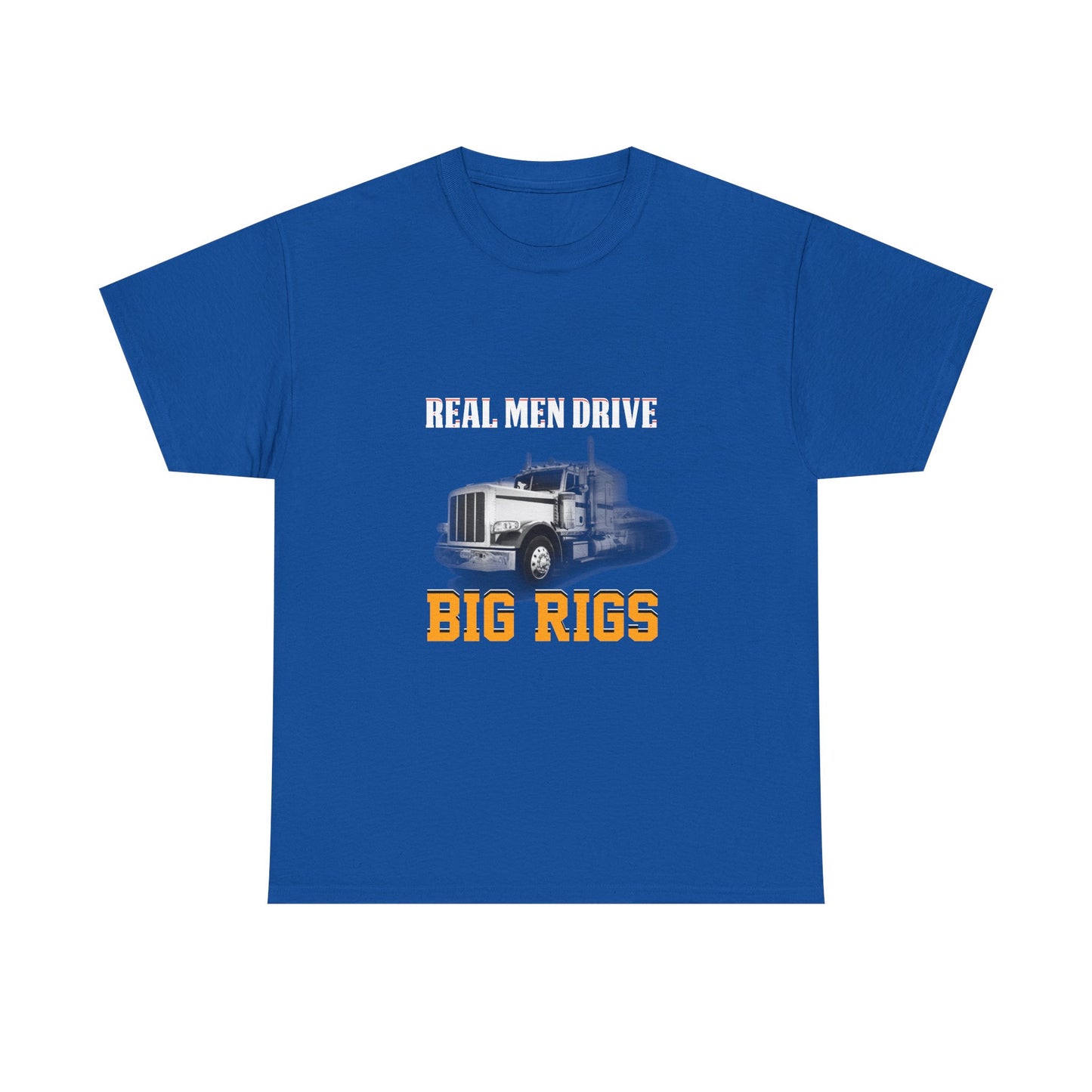 Big Rigs T-Shirt — "Real Men Drive Big Rigs" Trucker Tee