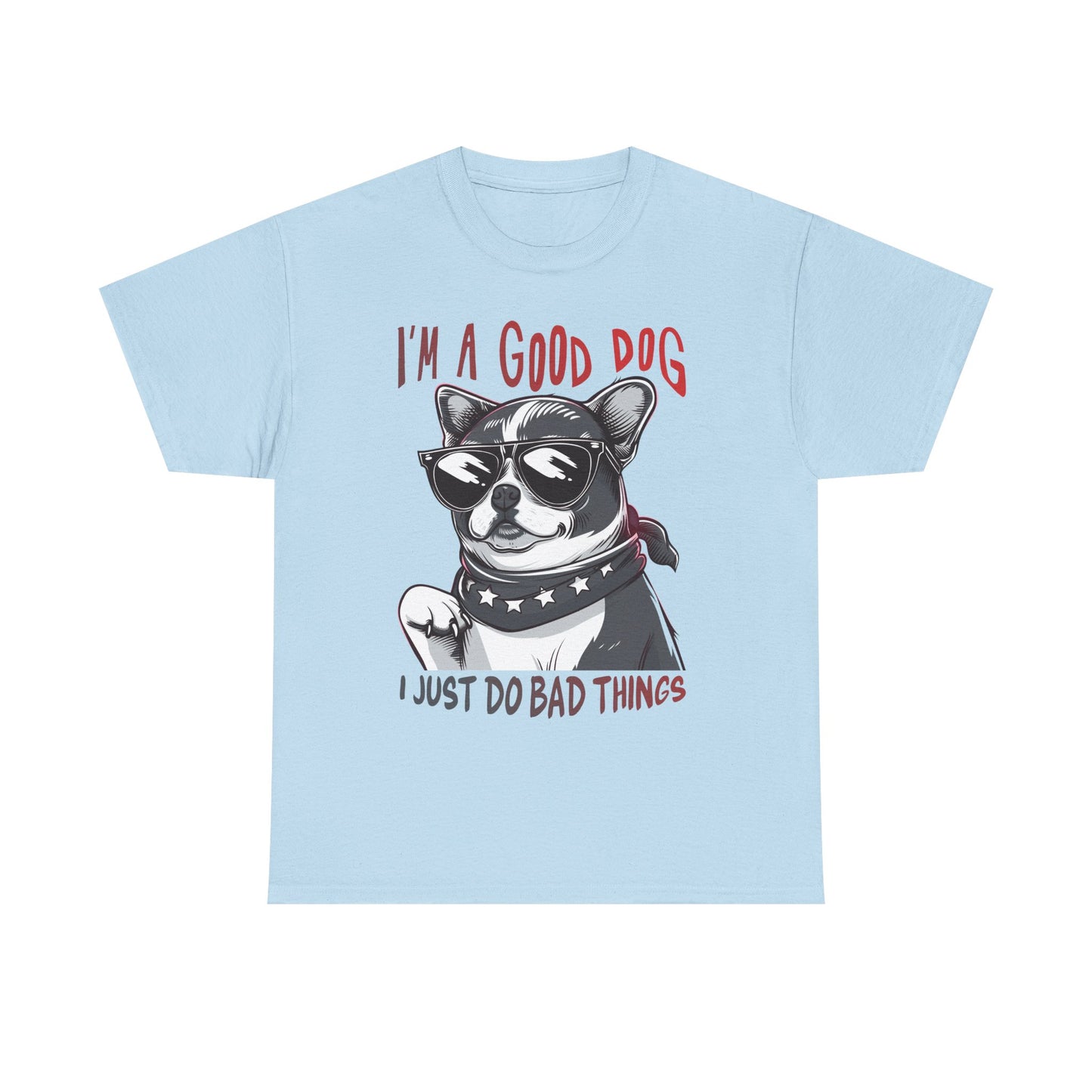 I’m A Good Dog I Just Do Bad Things T-Shirt