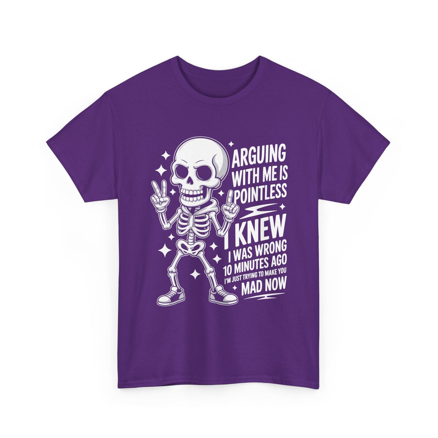 Funny Skeleton T‑Shirt — “Arguing With Me Is Pointless, I Knew I Was Wrong 10 Minutes Ago”