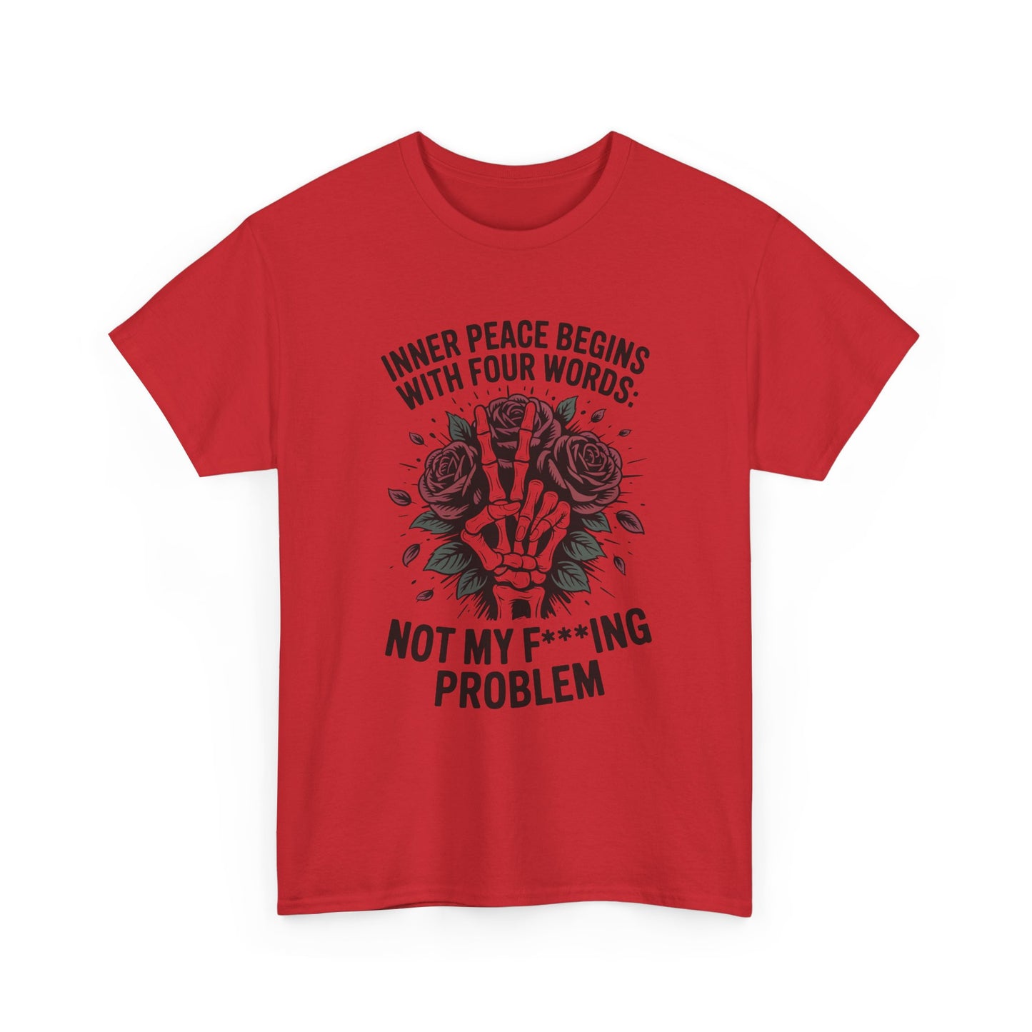 Graphic Tee — "Inner Peace Begins With Four Words: Not My F***ing Problem" Skeleton & Rose T-Shirt