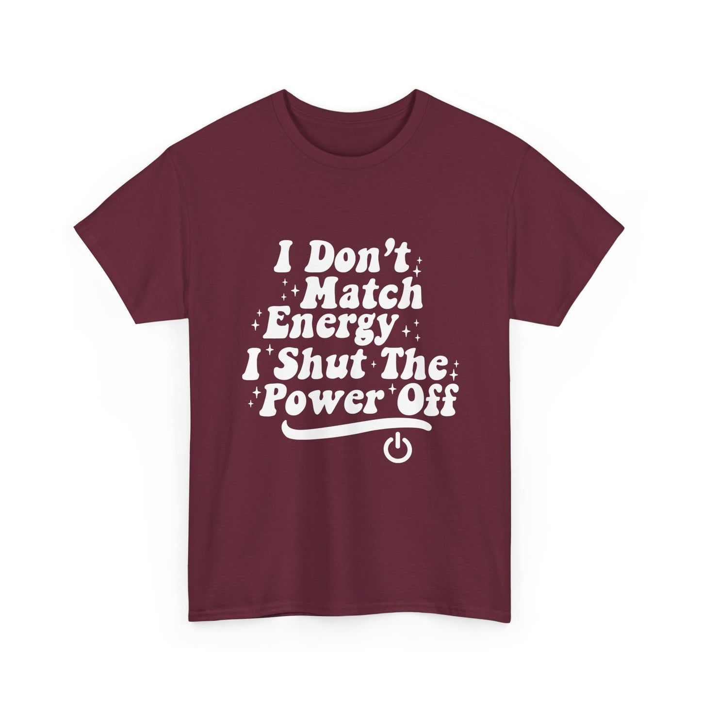 T-Shirt — "I Don't Match Energy, I Shut The Power Off" Graphic Tee
