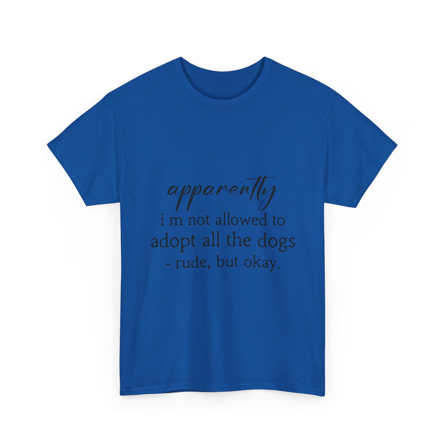 Dog Lover T‑Shirt – "apparently i’m not allowed to adopt all the dogs" Funny Rescue Tee