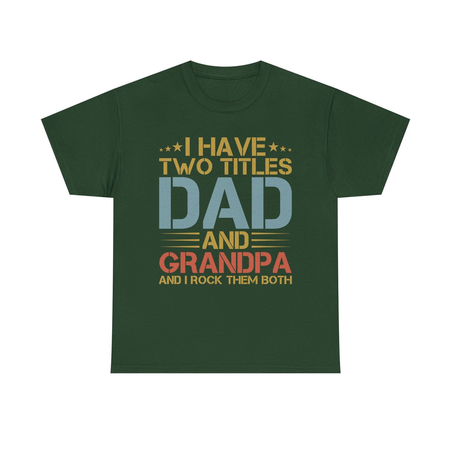 Dad and Grandpa T-Shirt – "I Have Two Titles: Dad and Grandpa and I Rock Them Both" Father's Day Gift