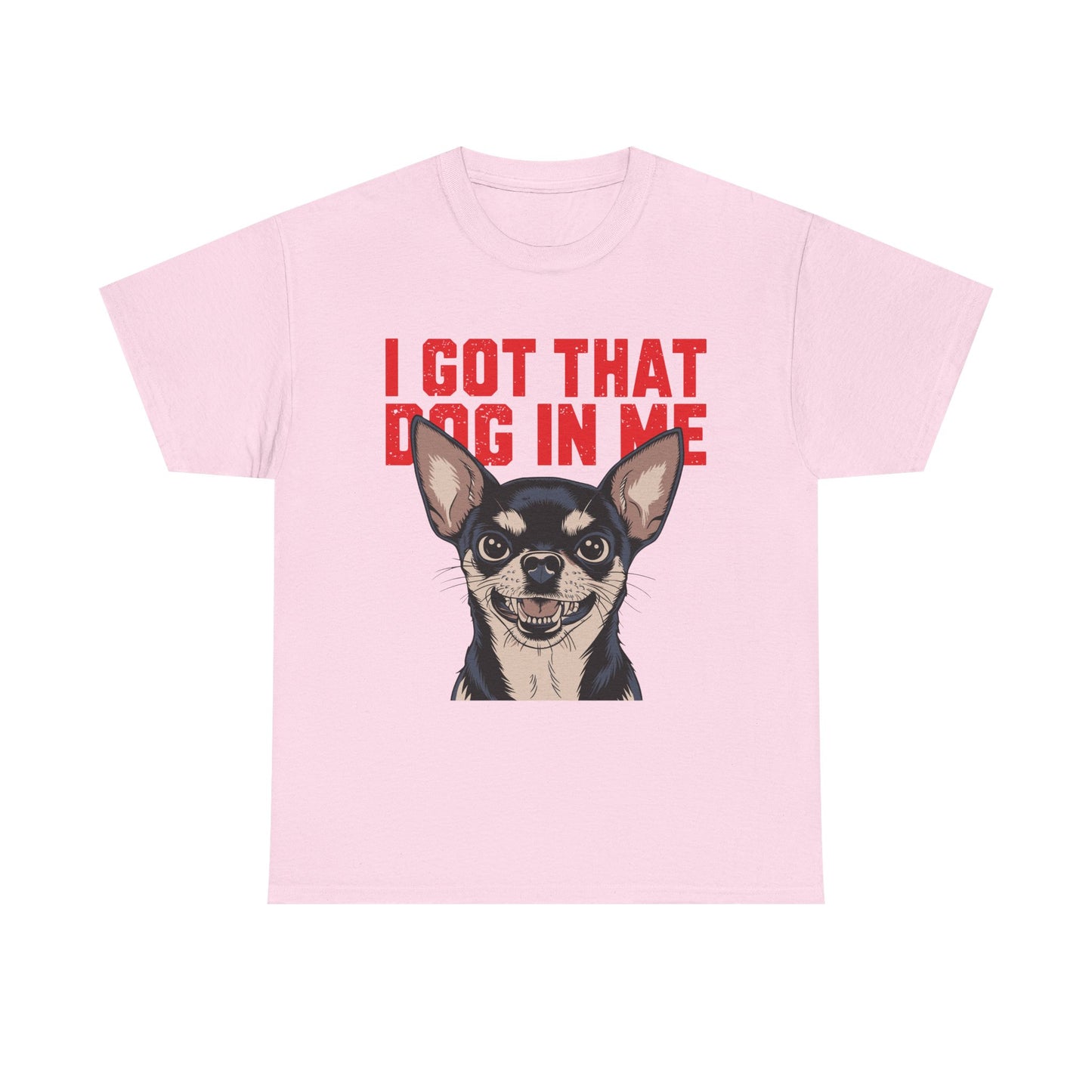 I Got That Dog In Me Chihuahua T-Shirt