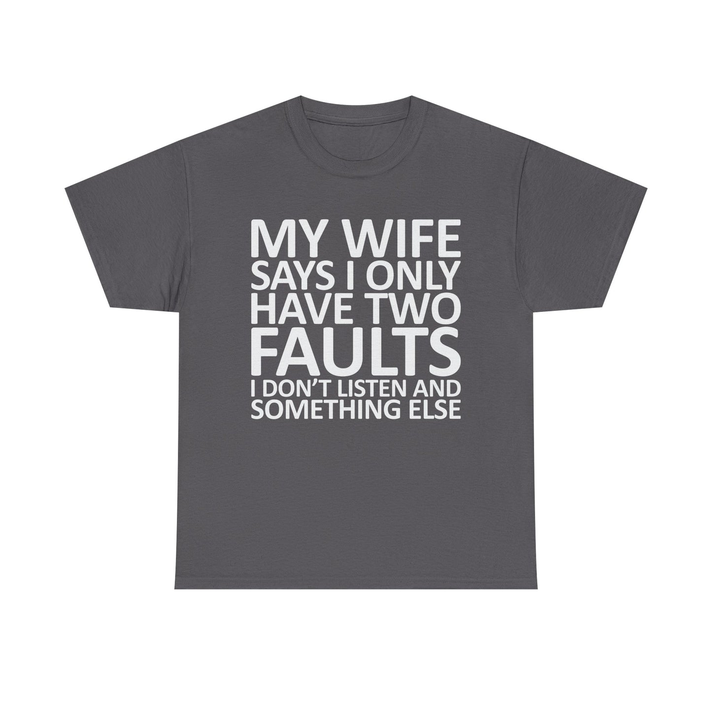 Funny Tee — “My Wife Says I Only Have Two Faults” Humorous Husband Shirt