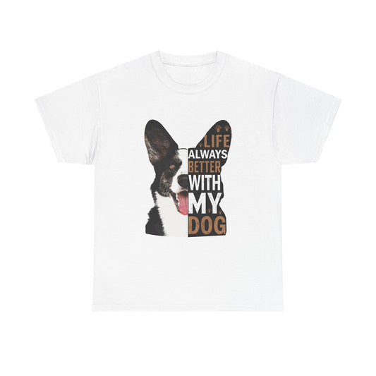 Life Is Always Better With My Dog T-Shirt — Dog Lover Tee