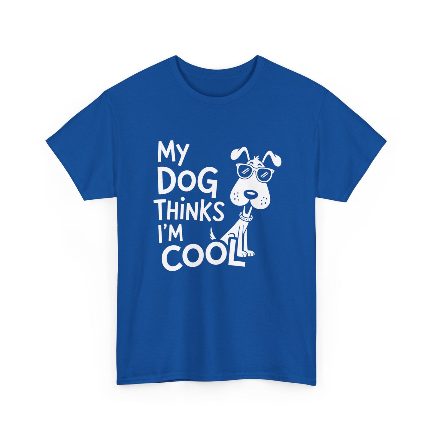 My Dog Thinks I’m Cool T-Shirt — Funny Dog Lover Tee