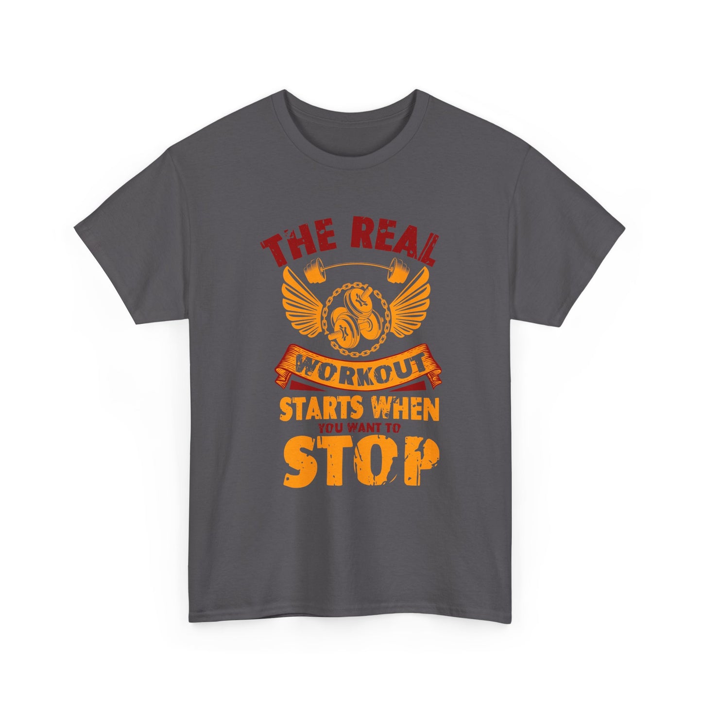 Workout T-Shirt — “The Real Workout Starts When You Want To Stop” Motivational Gym Tee