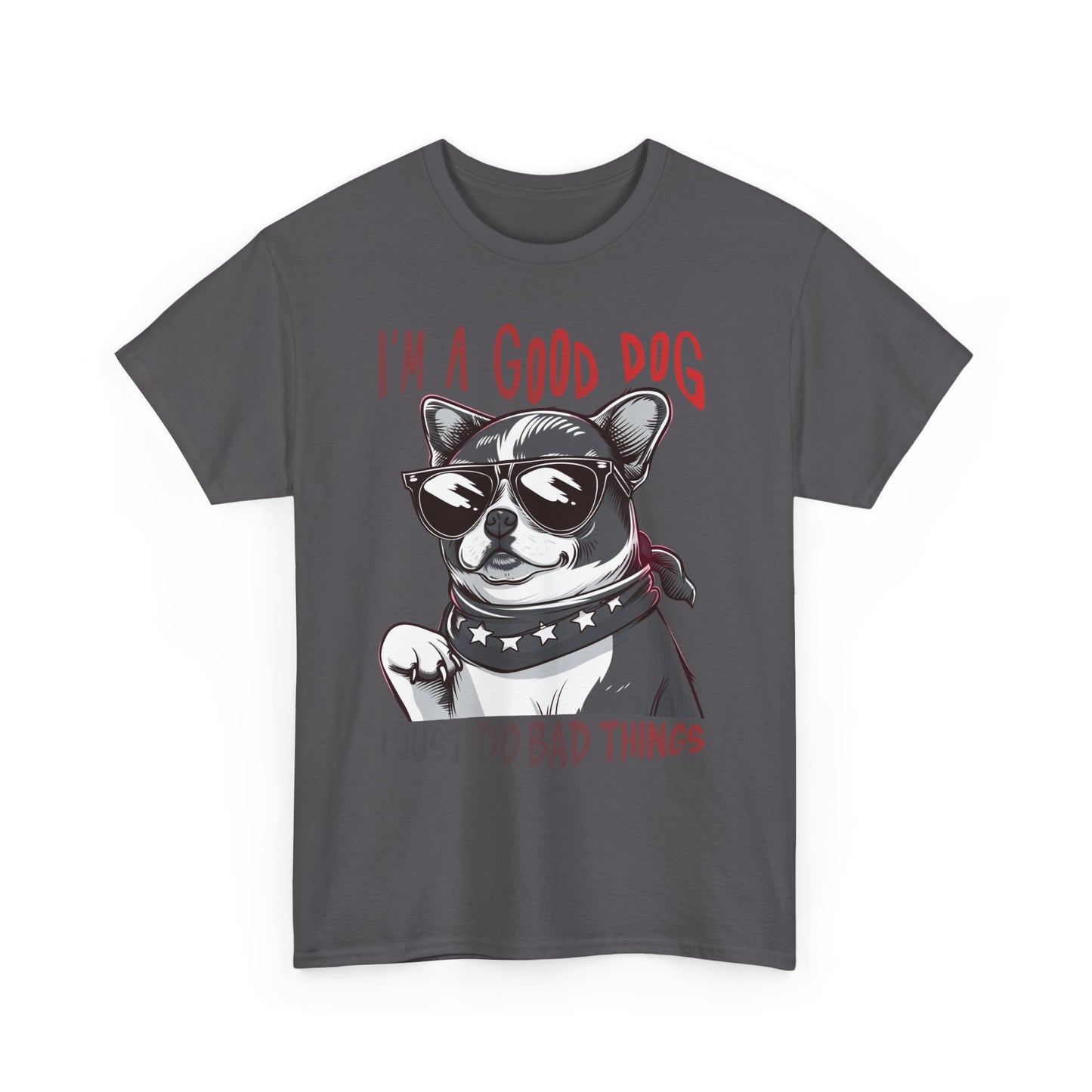 I’m A Good Dog I Just Do Bad Things T-Shirt