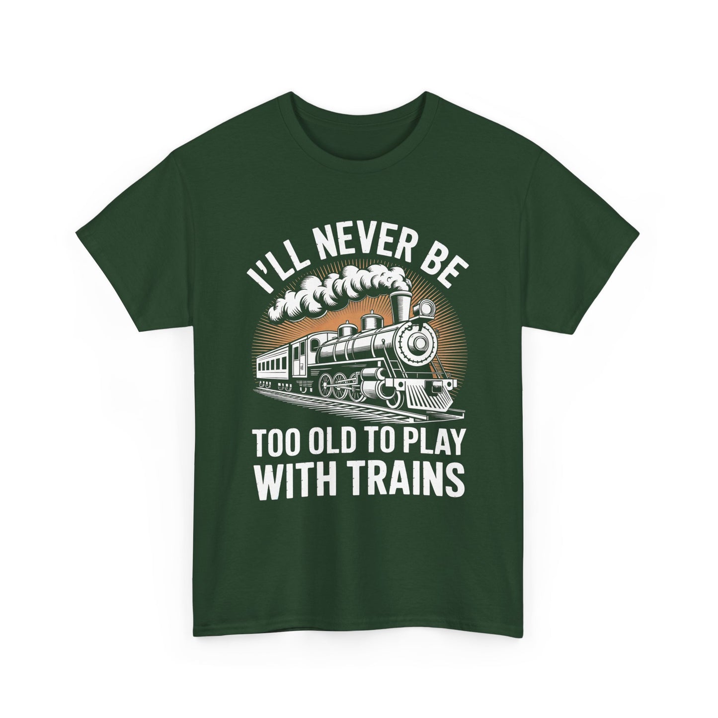 Train Lover T‑Shirt – "I'll Never Be Too Old to Play With Trains" Graphic Tee