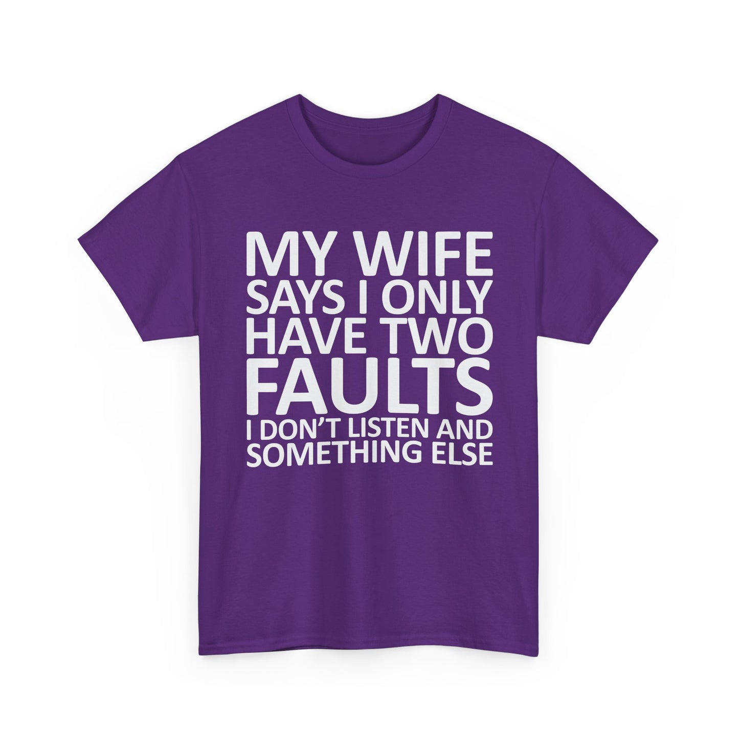 Funny Tee — “My Wife Says I Only Have Two Faults” Humorous Husband Shirt