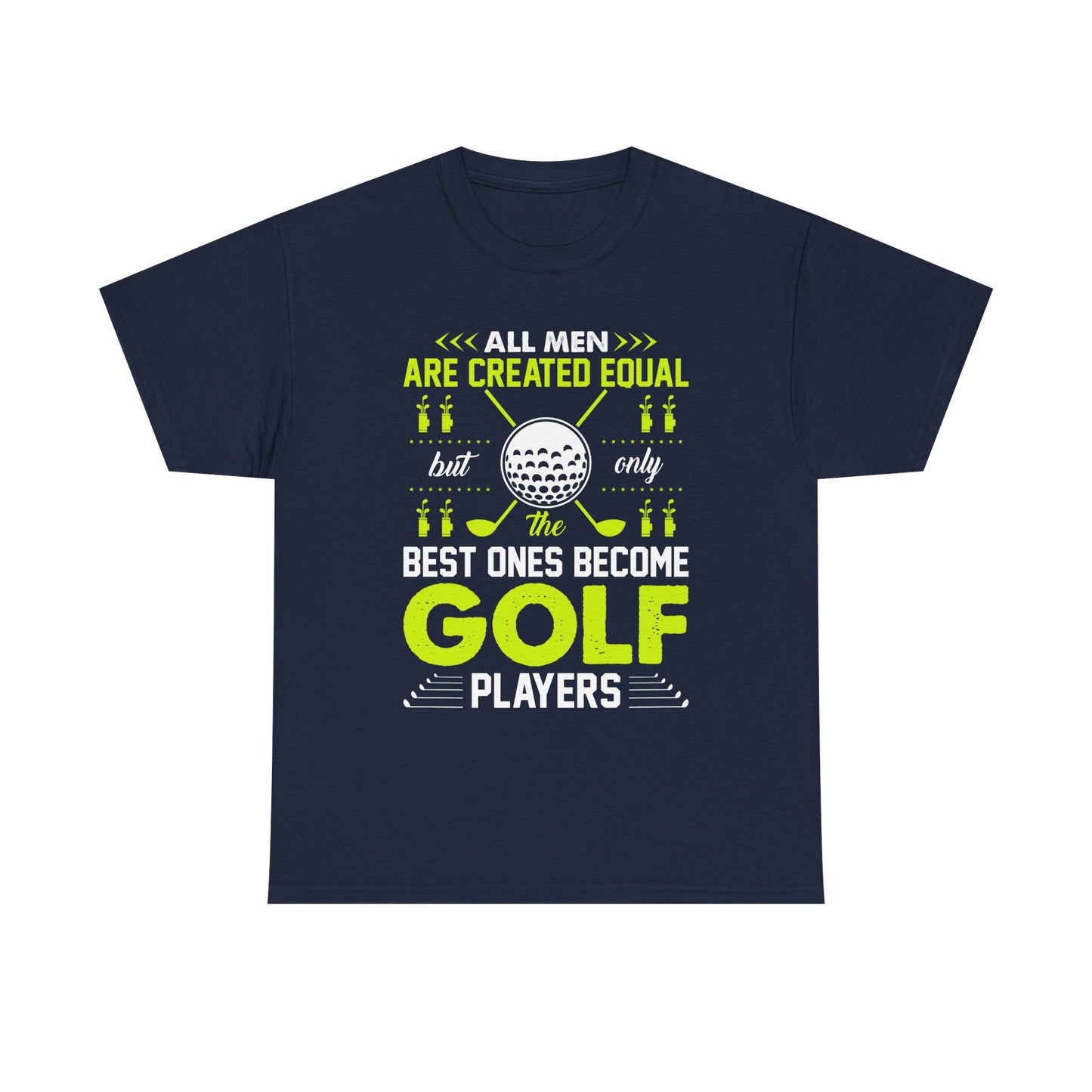 Golf Players T-Shirt – "All Men Are Created Equal But Only The Best Ones Become Golf Players" Sports Tee