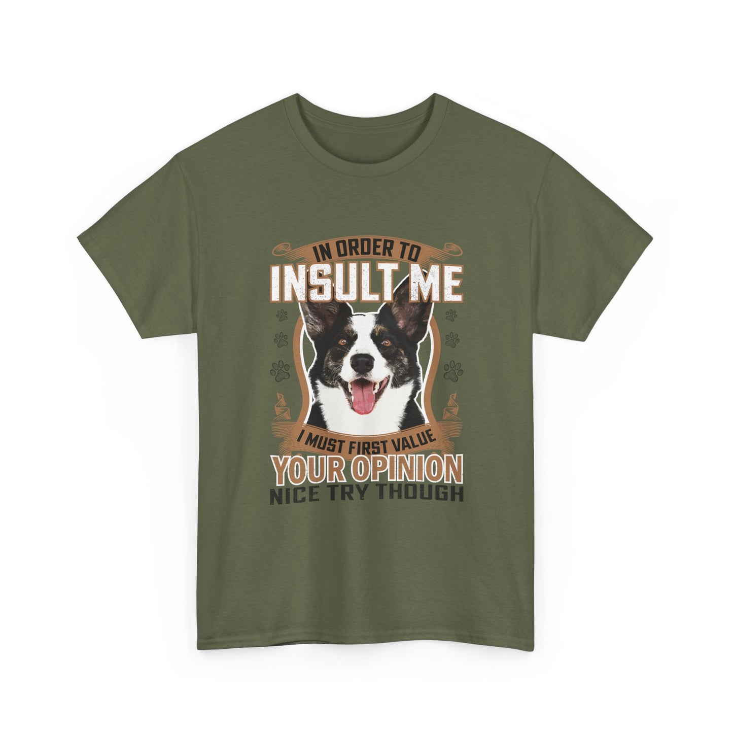 Funny Dog T-Shirt - "In Order To Insult Me You Must First Value Your Opinion" Graphic Tee for Dog Lovers