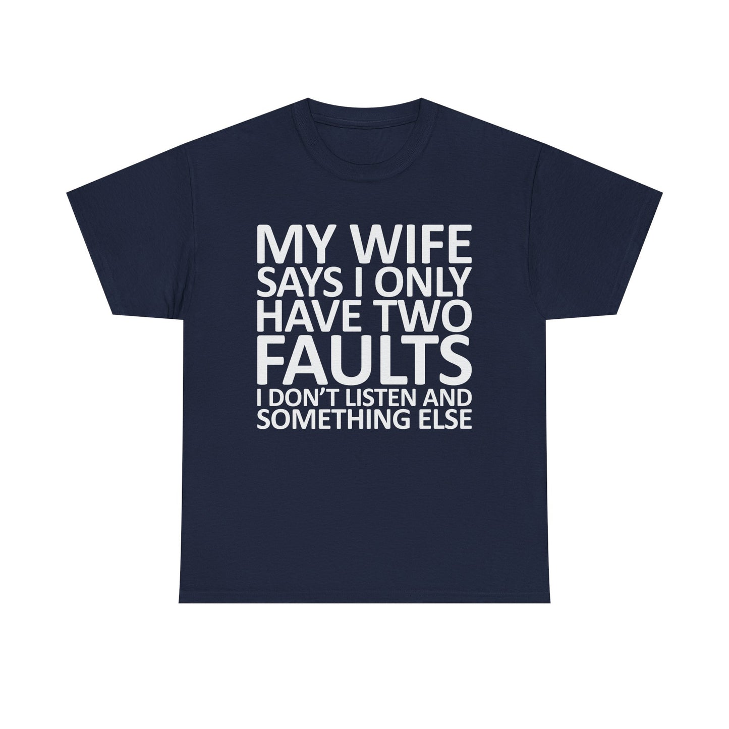 Funny Tee — “My Wife Says I Only Have Two Faults” Humorous Husband Shirt