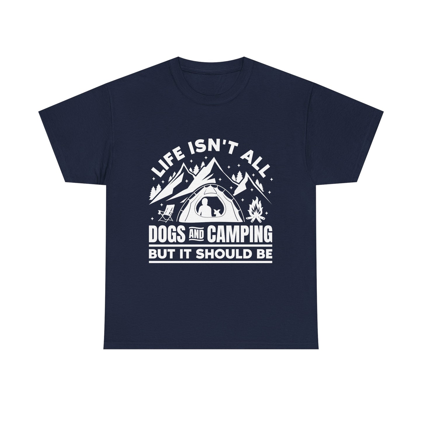 Camping Dog T-Shirt — "Life Isn’t All Dogs and Camping But It Should Be" Outdoor Tee