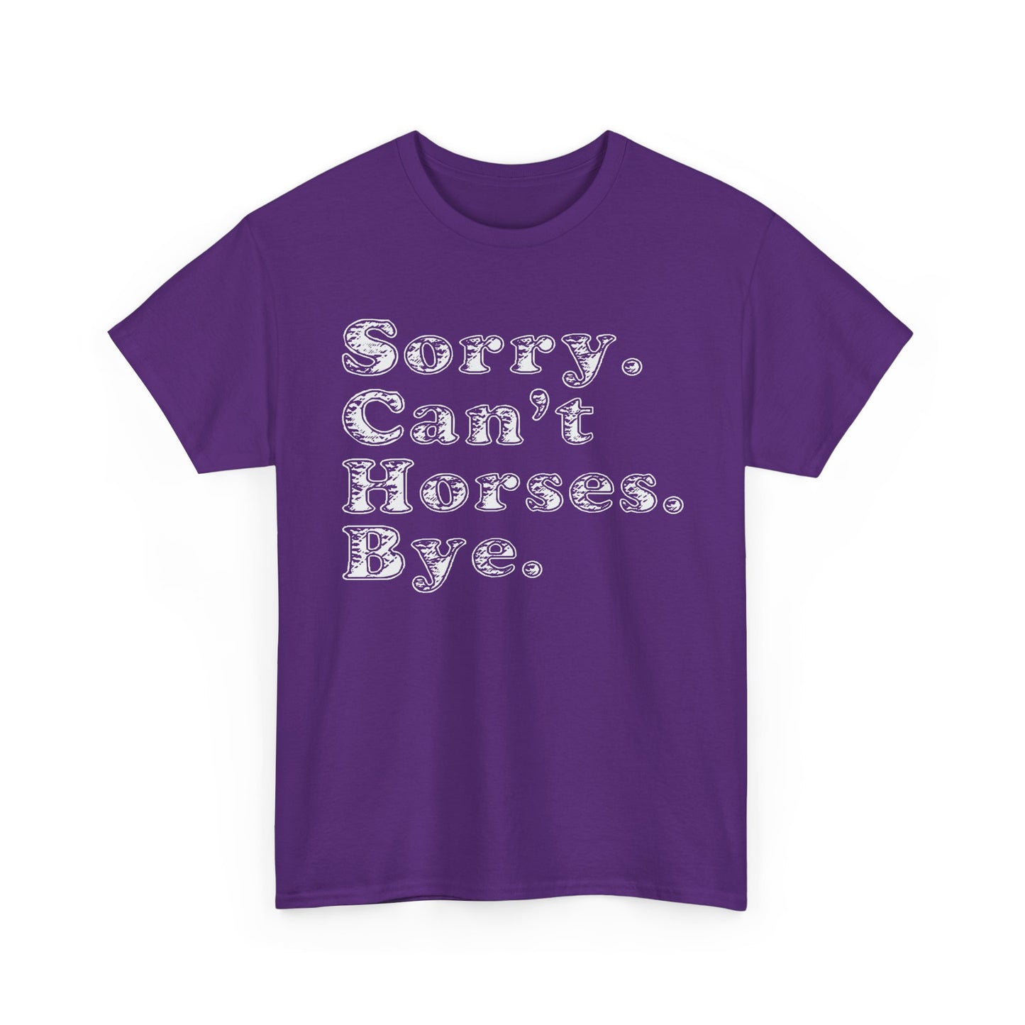 Sorry. Can't Horses. Bye. Tee — Funny Equestrian Graphic T-Shirt