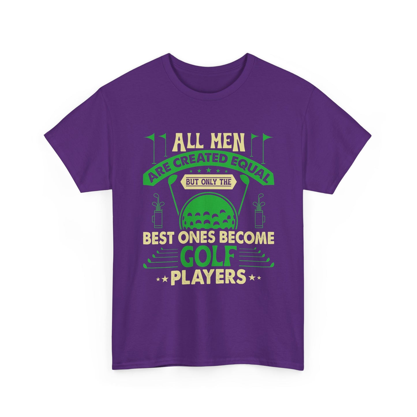 Golf Players T-Shirt — "All Men Are Created Equal But The Best Ones Become Golf Players" Funny Golf Tee