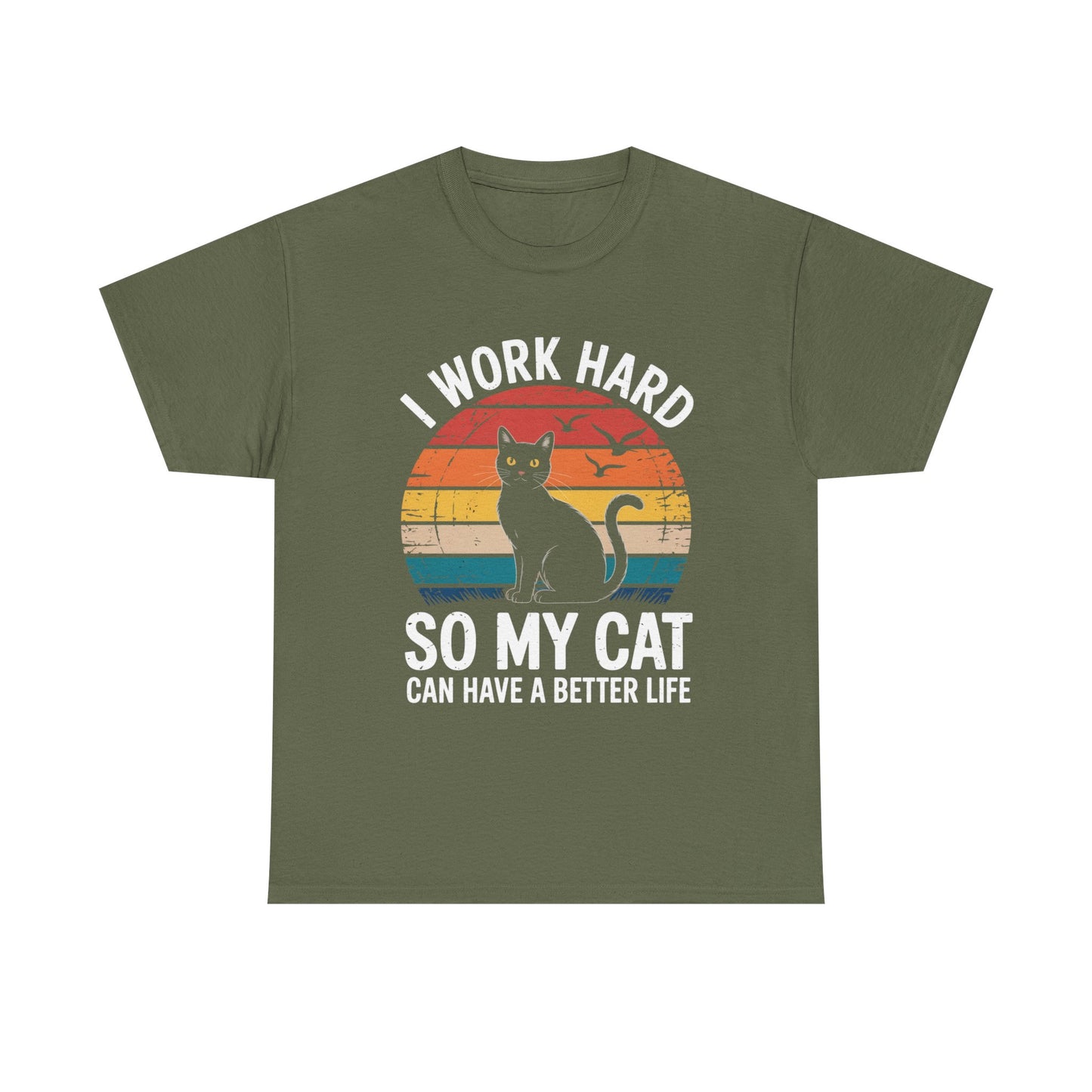 I Work Hard So My Cat Can Have a Better Life T-Shirt