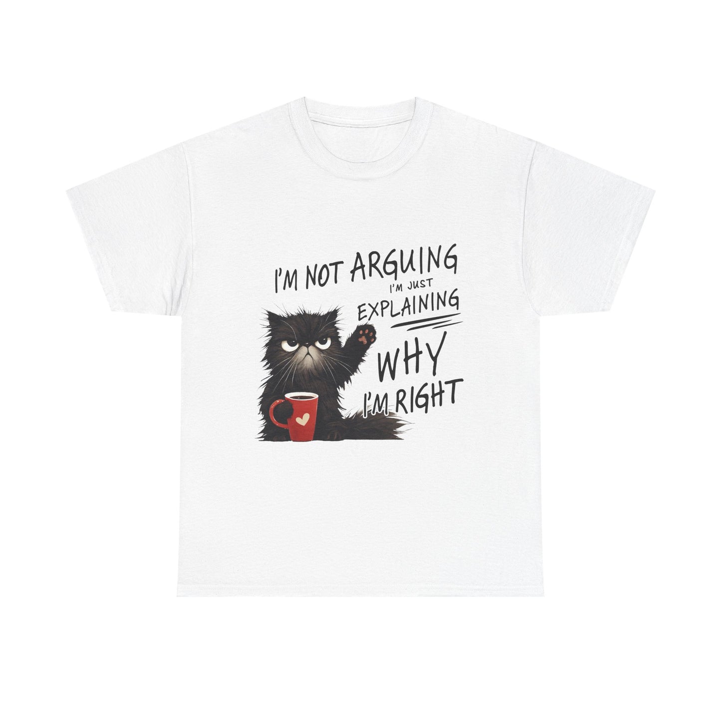 Funny Cat T-Shirt — "I’m Not Arguing I’m Just Explaining Why I’m Right"