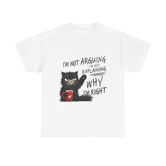 Funny Cat T-Shirt — "I’m Not Arguing I’m Just Explaining Why I’m Right"