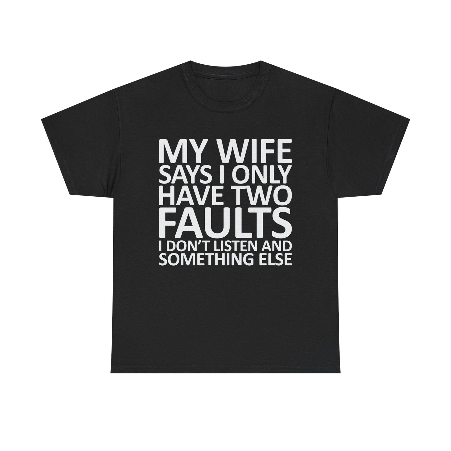 Funny Tee — “My Wife Says I Only Have Two Faults” Humorous Husband Shirt