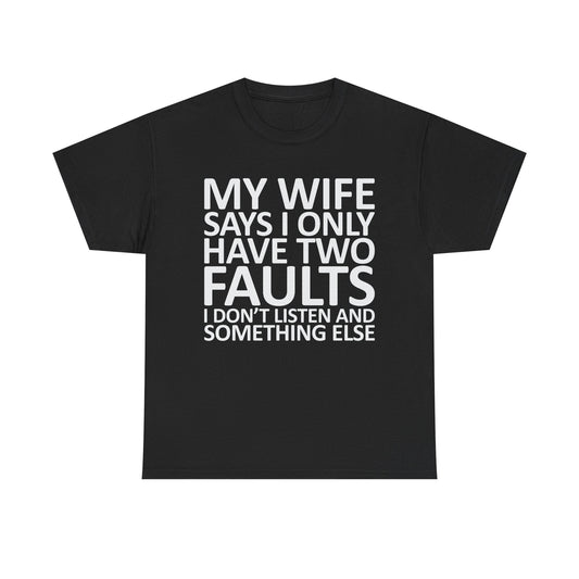 Funny Tee — “My Wife Says I Only Have Two Faults” Humorous Husband Shirt