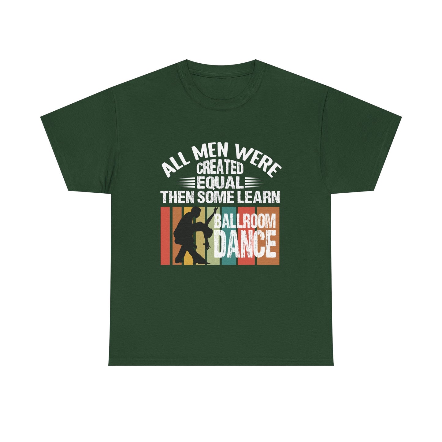 Ballroom Dance T-Shirt — "All Men Were Created Equal Then Some Learn Ballroom Dance" Vintage Design