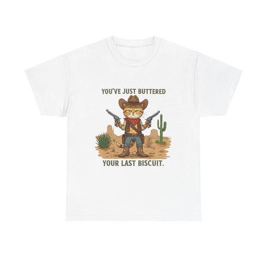 T-Shirt — 'You've Just Buttered Your Last Biscuit' Cowboy Cat