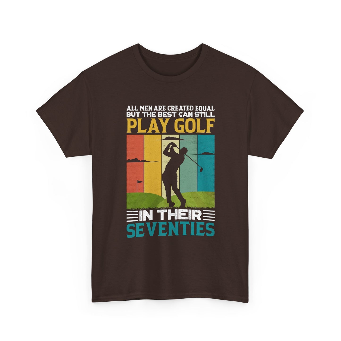 Golf T-Shirt — "All Men Are Created Equal But The Best Can Still Play Golf In Their Seventies" Vintage