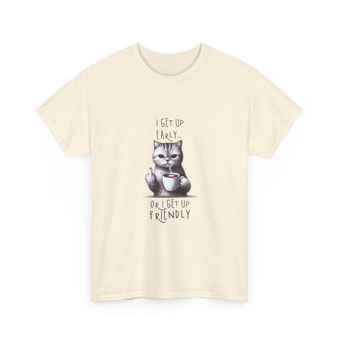 Cat Coffee Tee — "I Get Up Early or I Get Up Friendly" Cute Cat Graphic Shirt
