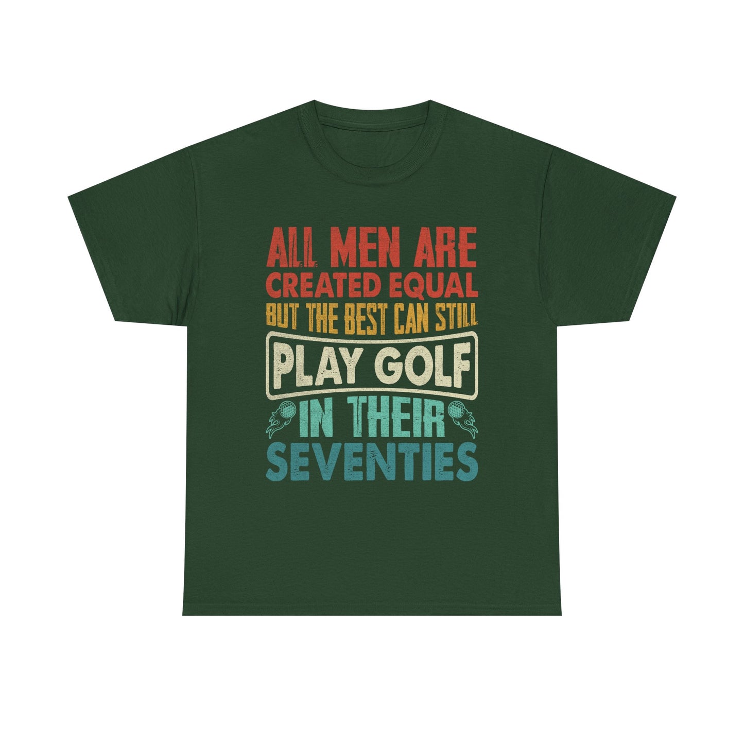 Golf T-Shirt - "All Men Are Created Equal But The Best Can Still Play Golf In Their Seventies" Vintage Style